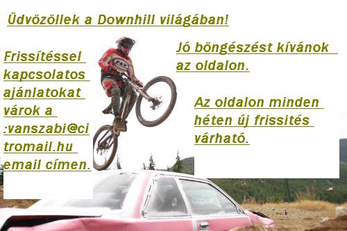 Trsoldal: www.sokkvans.gportal.hu  s :www.downhill2.gportal.hu